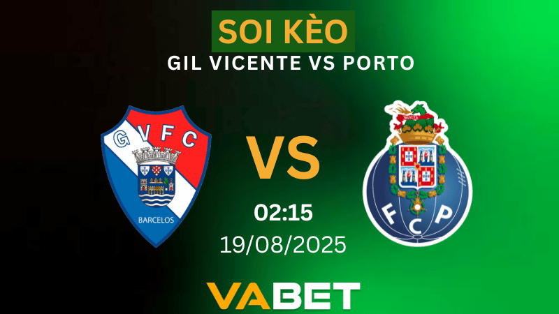 VABET Nhận định soi kèo Gil Vicente vs Porto 02h15 ngày 19/08/2025 - VĐQG Bồ Đào Nha