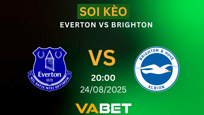 VABET Nhận định soi kèo Everton vs Brighton 20h00 ngày 24/08/2025 - Ngoại hạng Anh