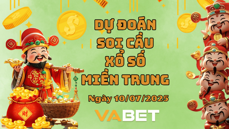 VABET Dự đoán soi cầu xổ số miền Trung hôm nay ngày 10/7/2025 [Trúng Chắc]