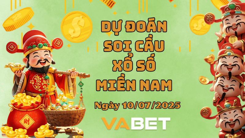 VABET Dự đoán soi cầu xổ số miền Nam hôm nay ngày 10/07/2025 [Chuẩn Nhất]