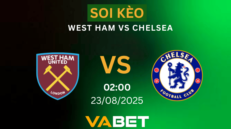 VABET Nhận định soi kèo West Ham vs Chelsea 02h00 ngày 23/08/2025 - Ngoại hạng Anh