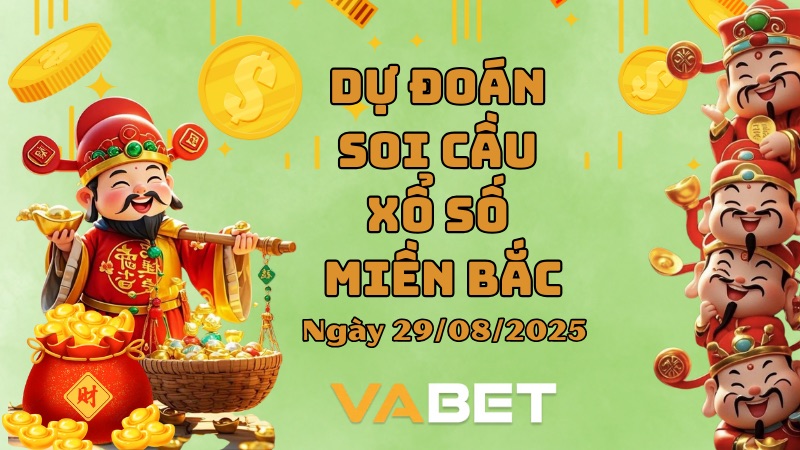 VABET Dự đoán soi cầu xổ số miền Bắc hôm nay ngày 29/08/2025 [Đỉnh Nhất]