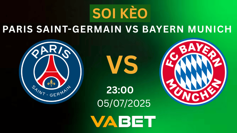 VABET Soi kèo Paris Saint-Germain vs Bayern Munich 23h00 ngày 05/07/2025- FIFA Club World Cup