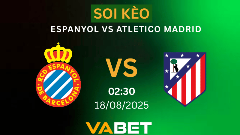 VABET Nhận định soi kèo Espanyol vs Atletico Madrid 02h30 ngày 18/08/2025 - La Liga